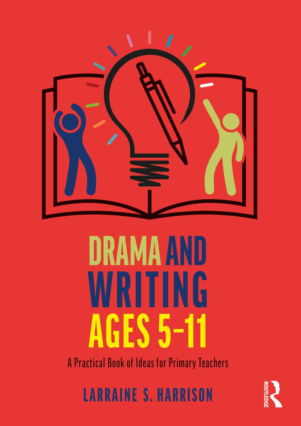 Drama and Writing ages 5â11: A Practical Book of Ideas for Primary Teachers by Larraine S. Harrison