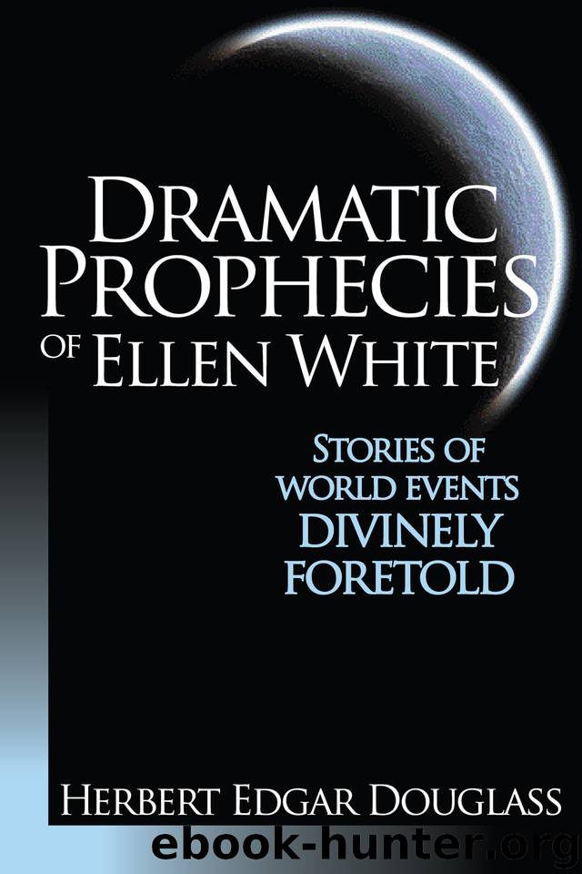 Dramatic Prophecies of Ellen G. White by Douglass Herbert E
