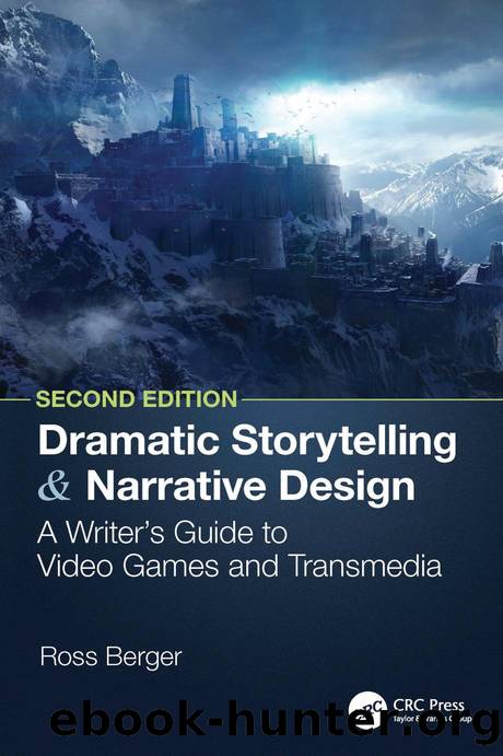 Dramatic Storytelling and Narrative Design: A Writerâs Guide to Video Games and Transmedia by Ross Berger
