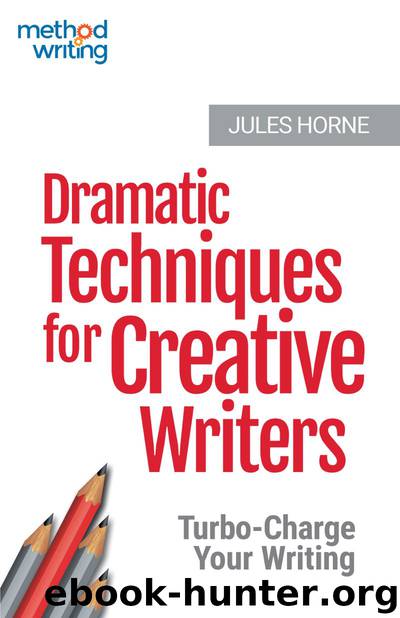 Dramatic Techniques for Creative Writers: Turbo-Charge Your Writing by Jules Horne
