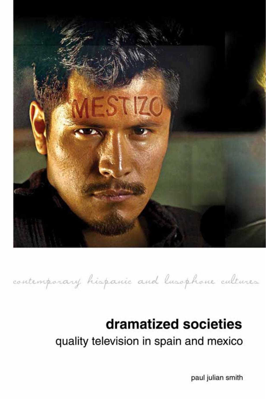 Dramatized Societies: Quality Television in Spain and Mexico by Paul Julian Smith