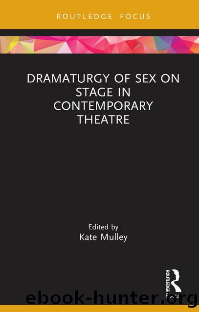 Dramaturgy of Sex on Stage in Contemporary Theatre by Kate Mulley