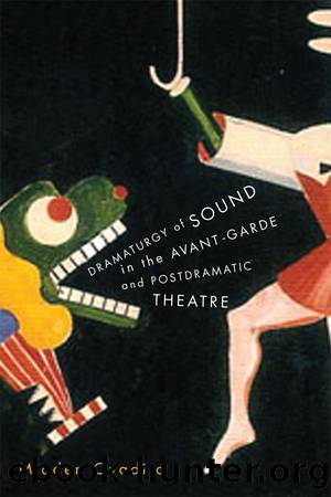 Dramaturgy of Sound in the Avant-Garde and Postdramatic Theatre by Ovadija Mladen;