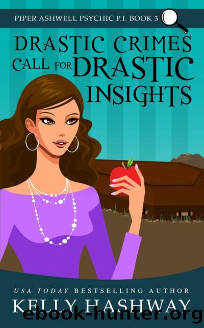 Drastic Crimes Call for Drastic Insights (Piper Ashwell Psychic P.I. Book 3) by Kelly Hashway