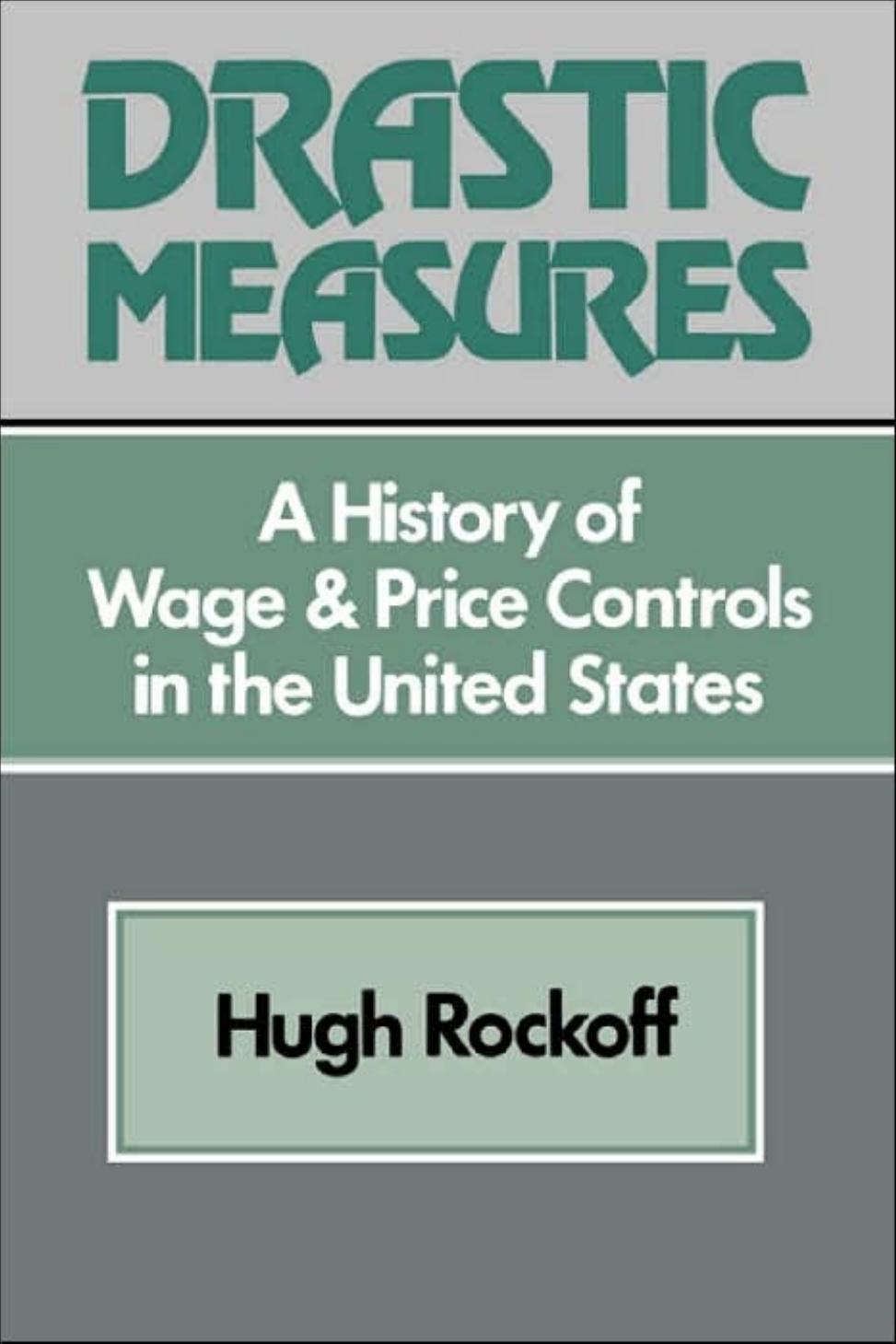 Drastic Measures: A History of Wage and Price Controls in the United States (Studies in Economic History and Policy: USA in the Twentieth Century) by Hugh Rockoff