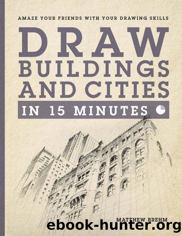 Draw Buildings and Cities in 15 Minutes: Amaze Your Friends with Your Drawing Skills - PDFDrive.com by Matthew Brehm