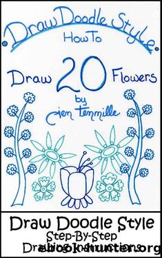 Draw Doodle Style - How To Draw 20 Flowers: Step-By-Step Drawing Instructions by Jen Tennille