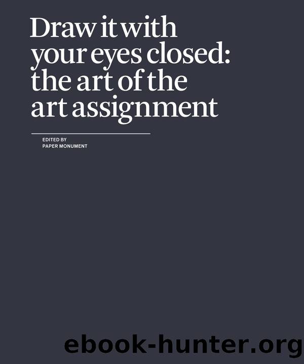 Draw It with Your Eyes Closed: The Art of the Art Assignment by Paper Monument