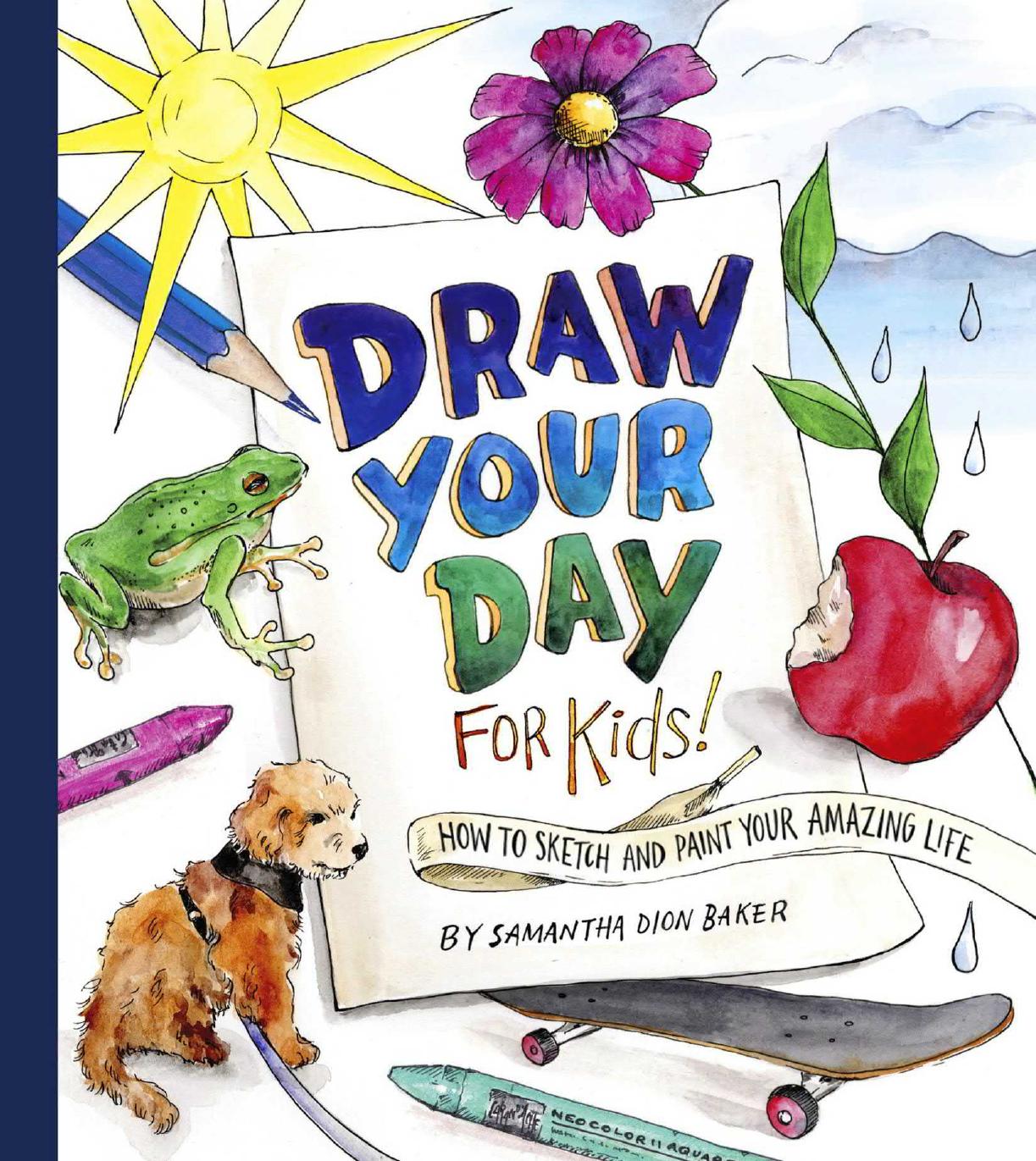 Draw Your Day for Kids! by How to Sketch & Paint Your Amazing Life