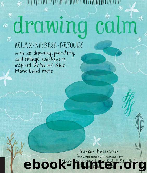 Drawing Calm: Relax, refresh, refocus with 20 drawing, painting, and collage workshops inspired by Klimt, Klee, Monet, and more by Susan Evenson