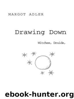 Drawing Down the Moon: Witches, Druids, Goddess-Worshippers, and Other Pagans in America by Adler Margot