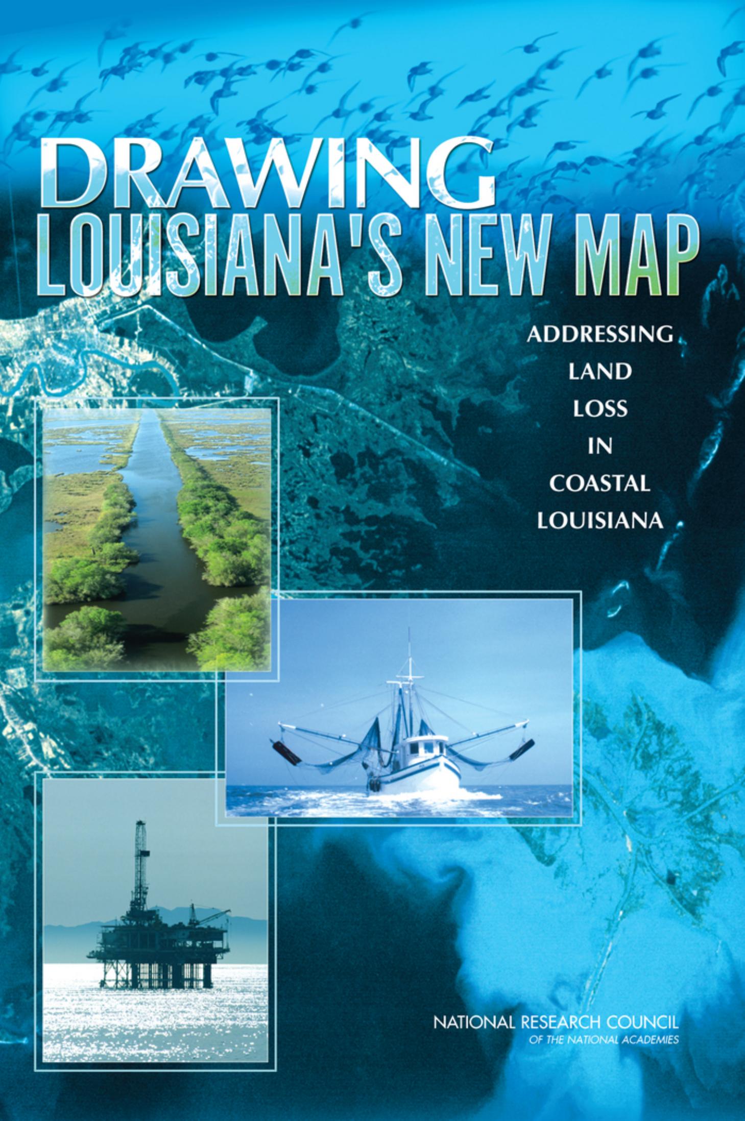 Drawing Louisiana's New Map: Addressing Land Loss in Coastal Louisiana by Committee on the Restoration and Protection of Coastal Louisiana National Research Council