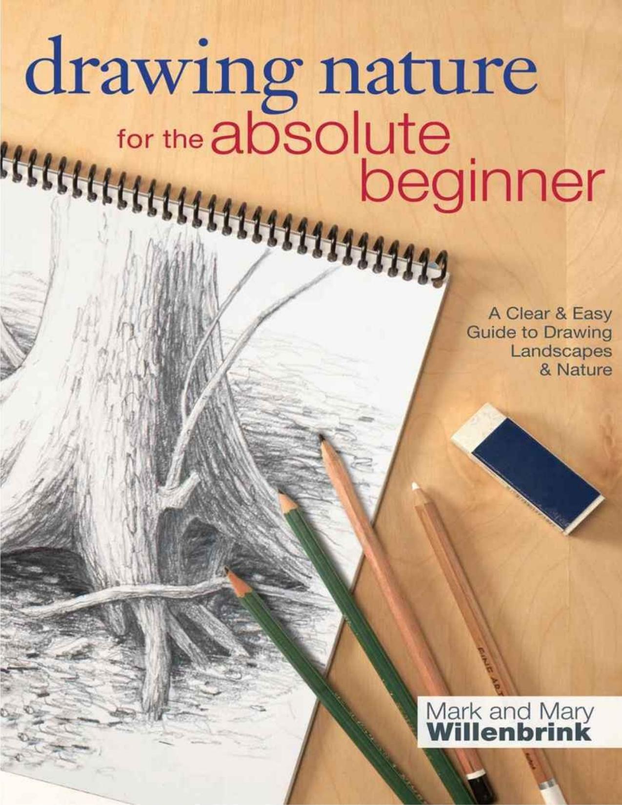 Drawing Nature for the Absolute Beginner: A Clear \& Easy Guide to Drawing Landscapes \& Nature - PDFDrive.com by Mark Willenbrink & Mary Willenbrink