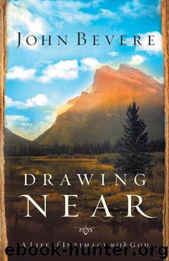 Drawing Near: A Life of Intimacy With God by John Bevere