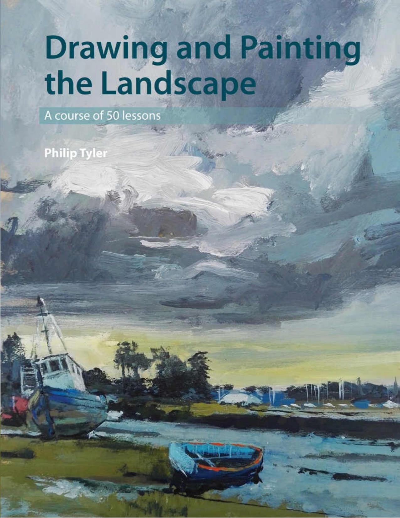 Drawing and Painting the Landscape: A course of 50 lessons by Philip Tyler