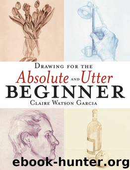 Drawing for the Absolute and Utter Beginner by Claire Watson Garcia