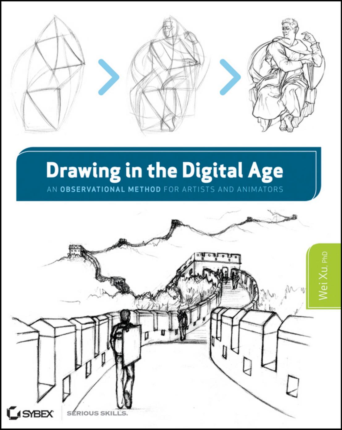 Drawing in the Digital Age: An Observational Method for Artists and Animators by Wei Xu