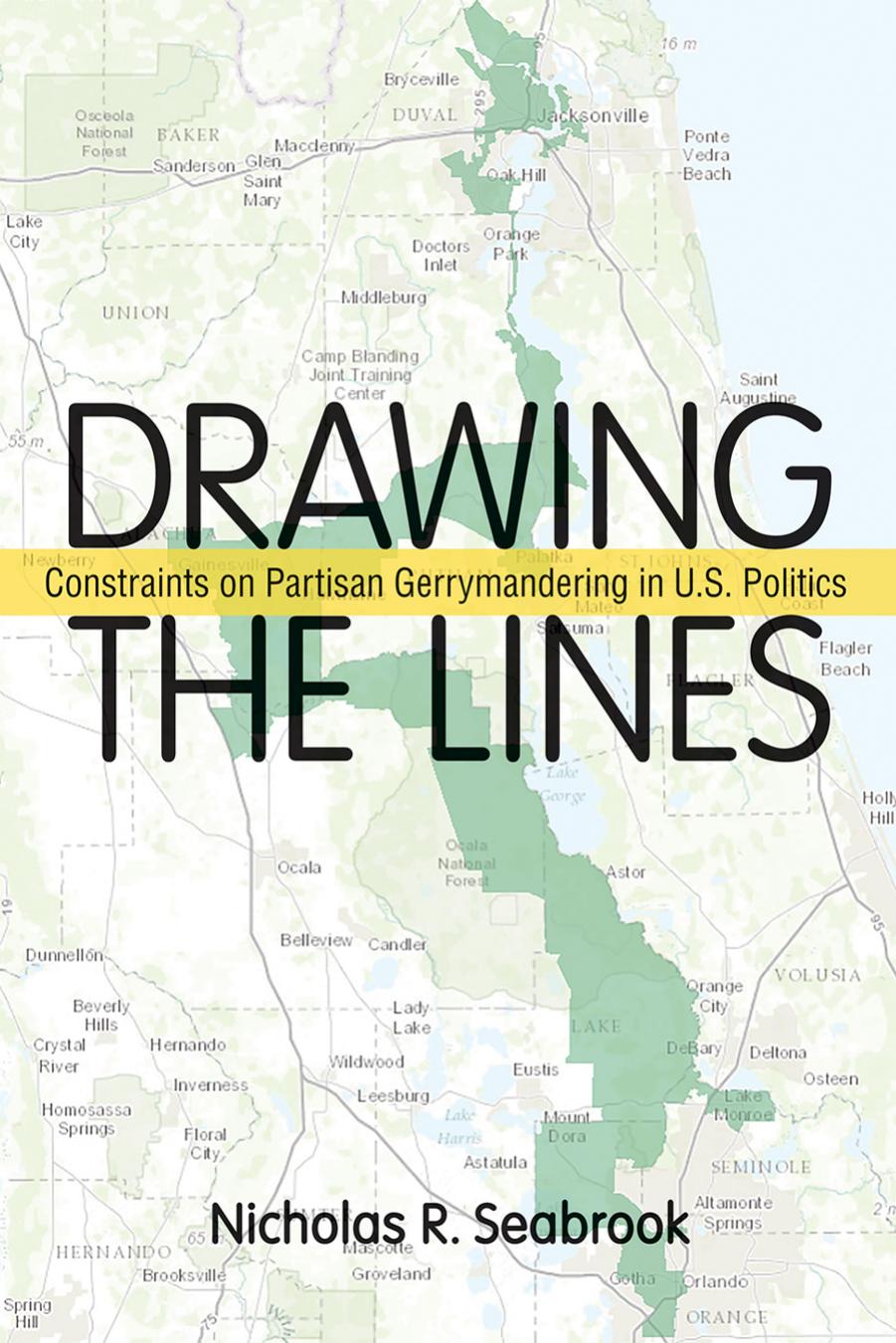 Drawing the Lines: Constraints on Partisan Gerrymandering in U.S. Politics by Nicholas R. Seabrook