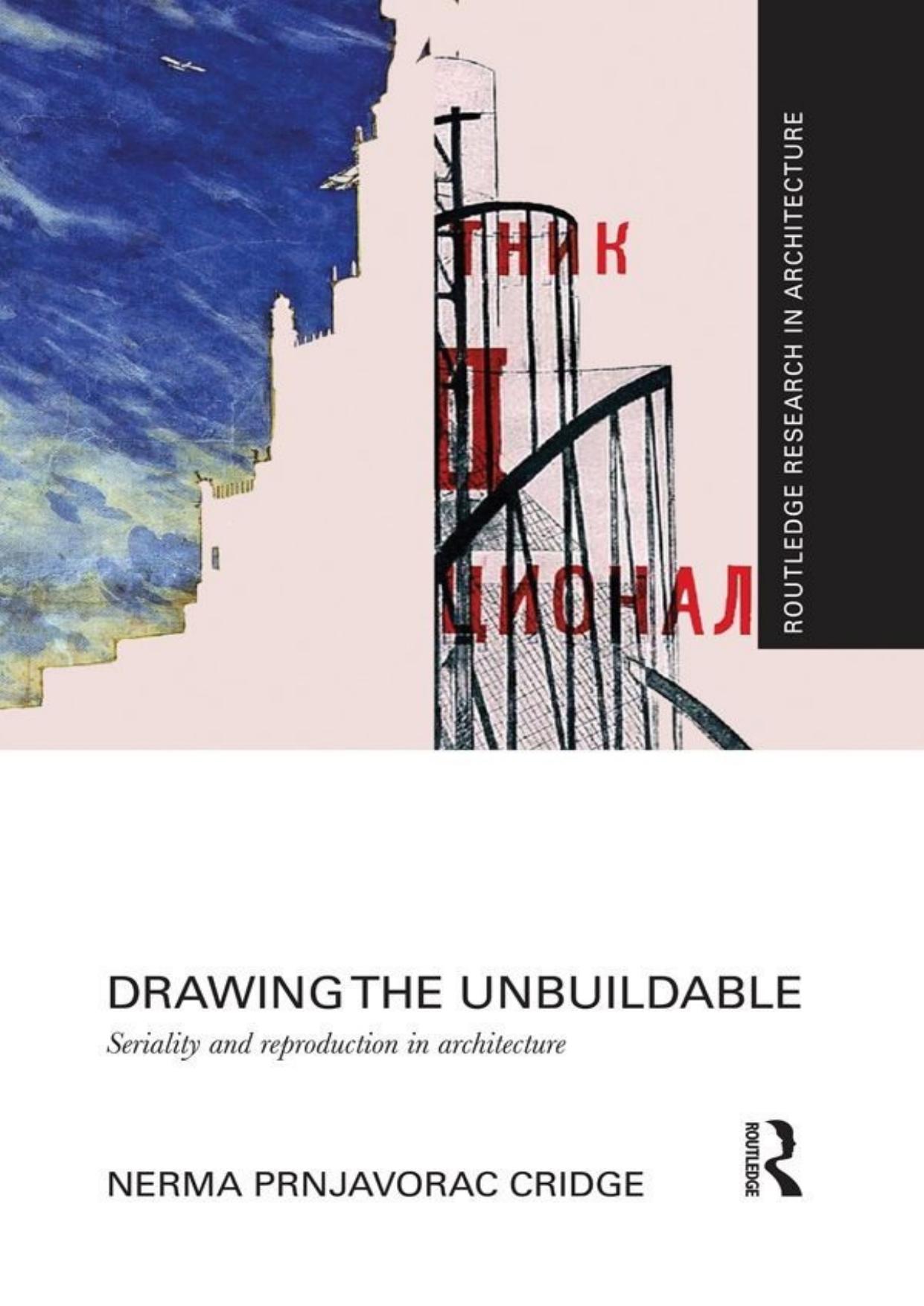 Drawing the Unbuildable: Seriality and Reproduction in Architecture (Routledge Research in Architecture) by Nerma Cridge