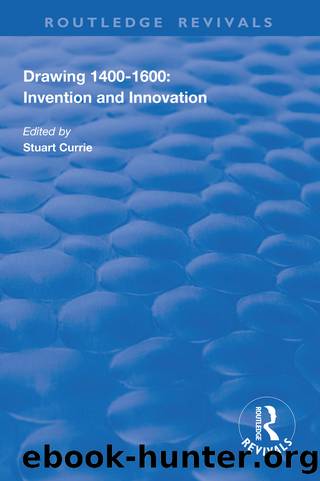 Drawing, 1400-1600: Invention and Innovation by Stuart Currie