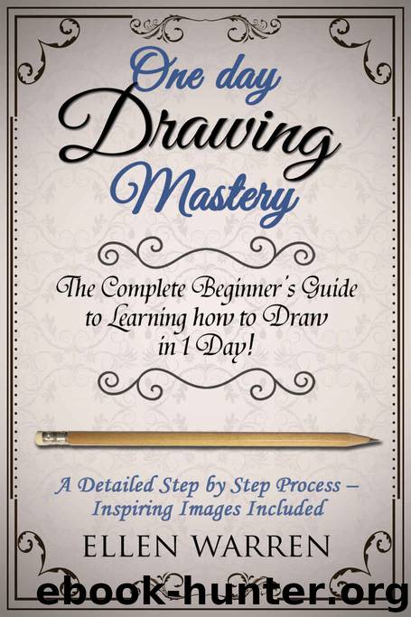 Drawing: One Day Drawing Mastery: The Complete Beginner’s Guide to Learning to Draw in Under 1 Day! A Step by Step Process to Learn – Inspiring Images ... (Art Drawing Pencil Graphic Design)