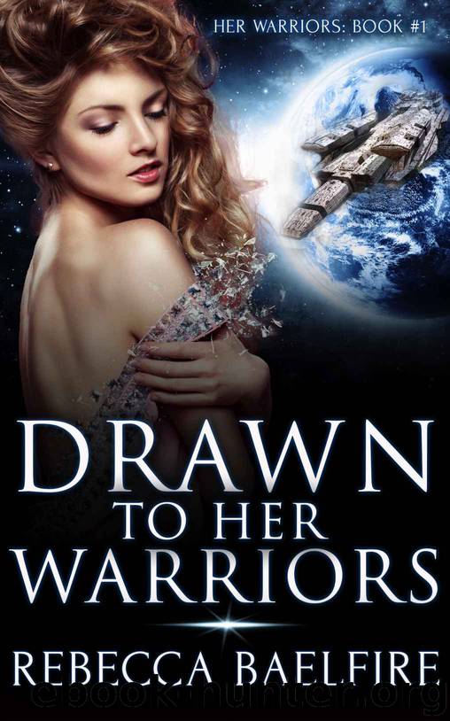 Drawn to Her Warriors: (Her Warriors Book 1) (Reverse Harem Sci Fi Romance Serial) by Rebecca Baelfire