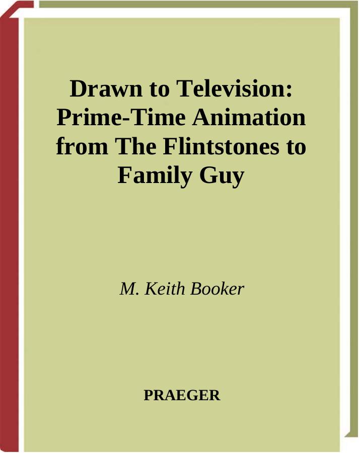 Drawn to Television: Prime-Time Animation from The Flintstones to Family Guy by M. Keith Booker