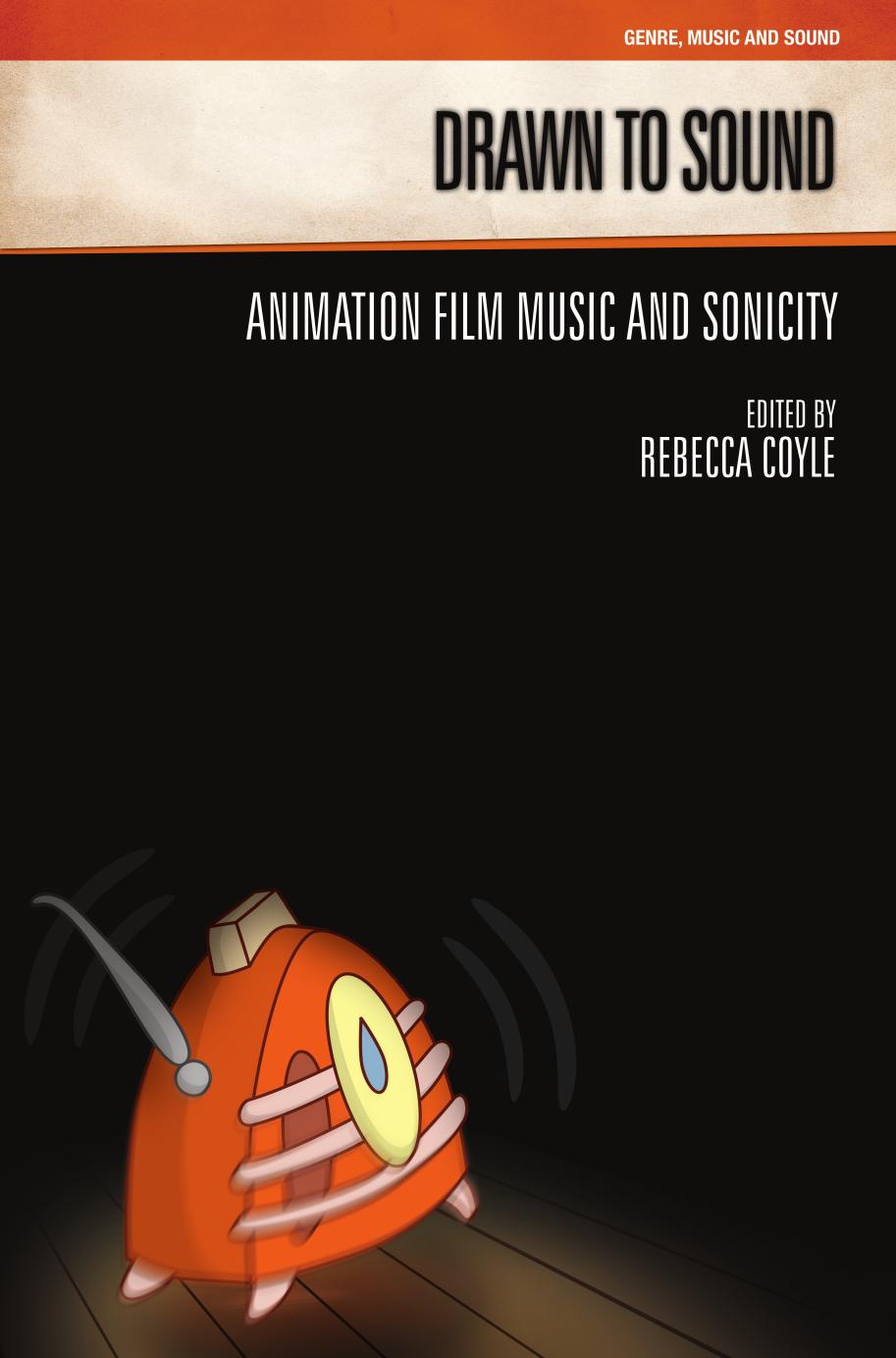 Drawn to sound: animation film music and sonicity by Coyle Rebecca