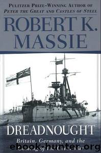 Dreadnought: Britain, Germany, and the Coming of the Great War by Massie Robert K