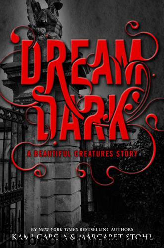 Dream Dark: A Beautiful Creatures Story by Kami Garcia & Margaret Stohl