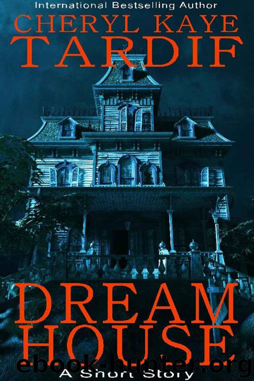 Dream House: A Short Story by Tardif Cheryl Kaye