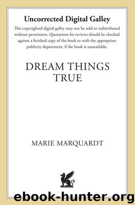 Dream Things True by Marie Marquardt