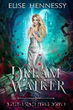 Dream Walker: Blood Legacy Series Book 1 by Elise Hennessy
