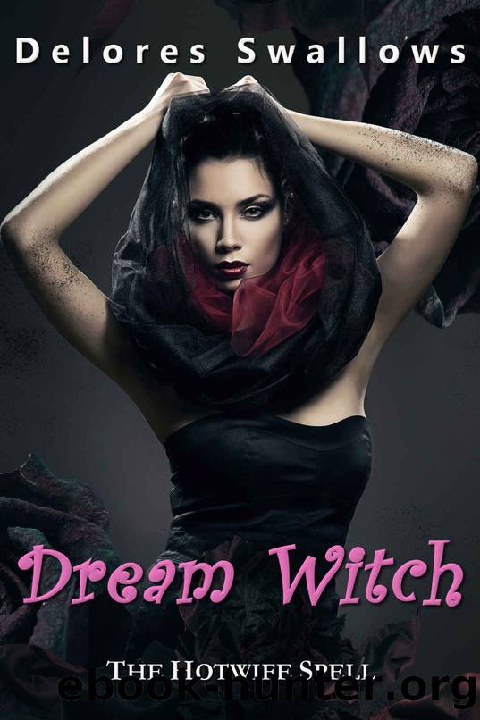 Dream Witch: The Hotwife Spell by Delores Swallows