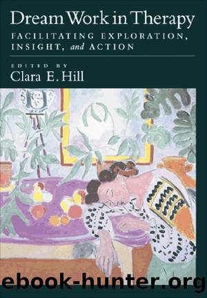 Dream Work in Therapy: Facilitating Exploration, Insight, and Action by Clara E. Hill