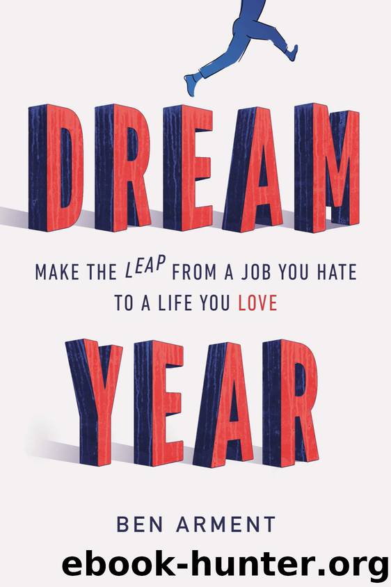Dream Year: Make the Leap from a Job You Hate to a Life You Love by Arment Ben