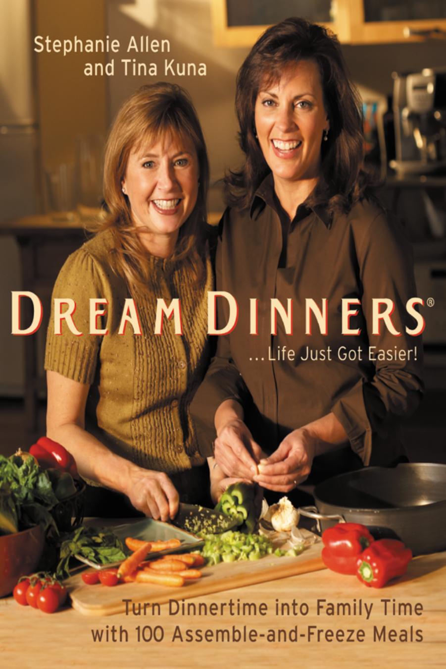 Dream dinners ... [life just got easier!]: turn dinnertime into family time with 100 assemble-and-freeze meals by Allen Stephanie;Kuna Tina