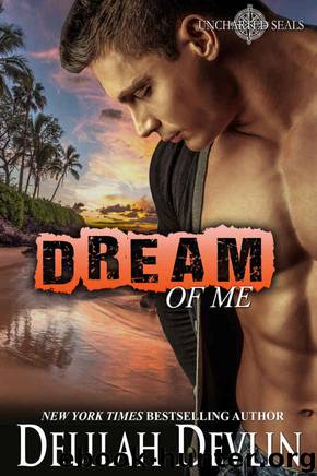 Dream of Me (Uncharted SEALs Book 4) by Delilah Devlin