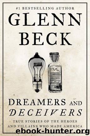 Dreamers and Deceivers: True Stories of the Heroes and Villains Who Made America by Glenn Beck