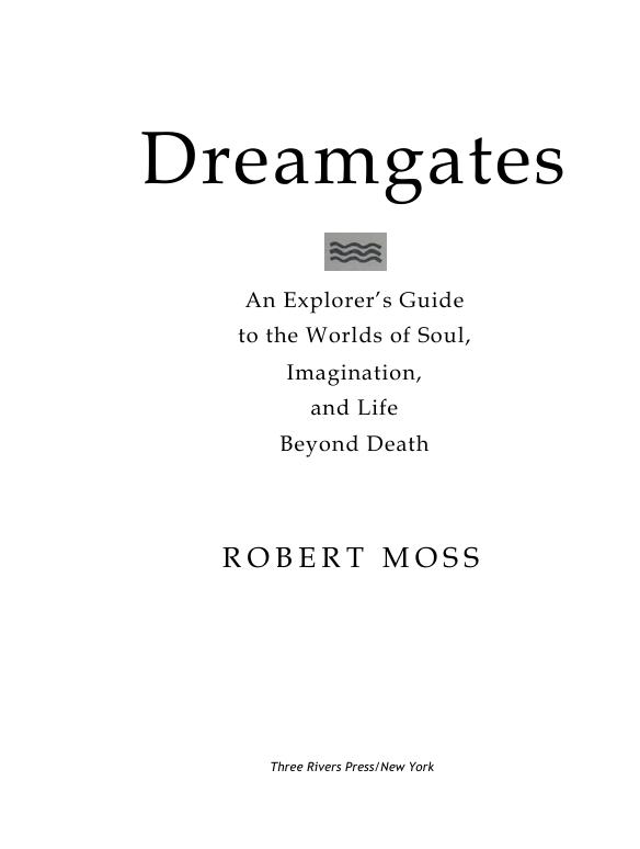 Dreamgates. An explorers' guide to the worlds of soul imagination and life beyond death by Moss Robert