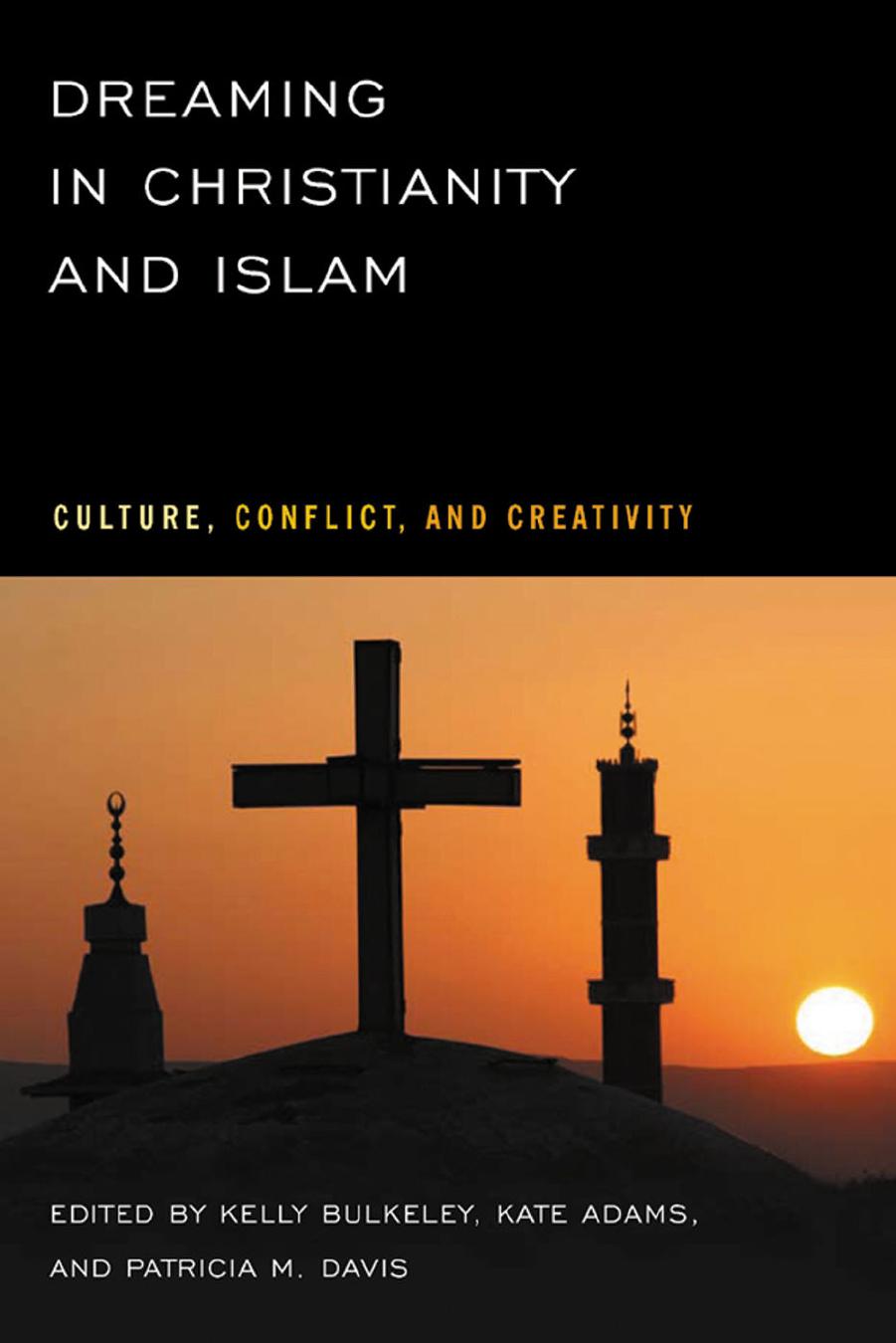 Dreaming in Christianity and Islam: Culture, Conflict, and Creativity (repost) by Kelly Bulkeley and Kate Adams