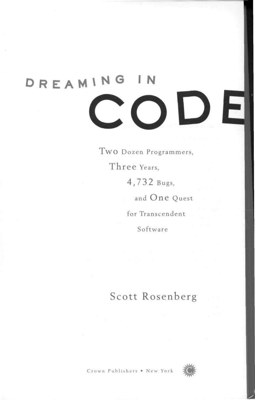 Dreaming in Code: Two Dozen Programmers, Three Years, 4,732 Bugs, and One Quest for Transcendent Software by Scott Rosenberg