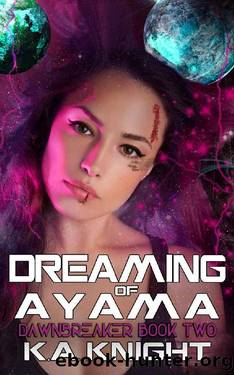 Dreaming of Ayama (Dawnbreaker Book 2) by K.A Knight