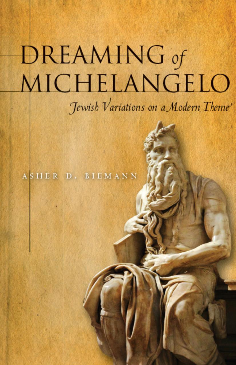 Dreaming of Michelangelo : Jewish variations on a modern theme by Michelangelo Buonarroti; Biemann Asher D.; Michelangelo Buonarroti