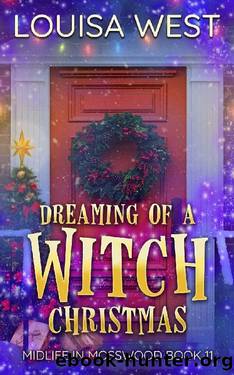 Dreaming of a Witch Christmas: (Midlife in Mosswood Book 11) by Louisa West