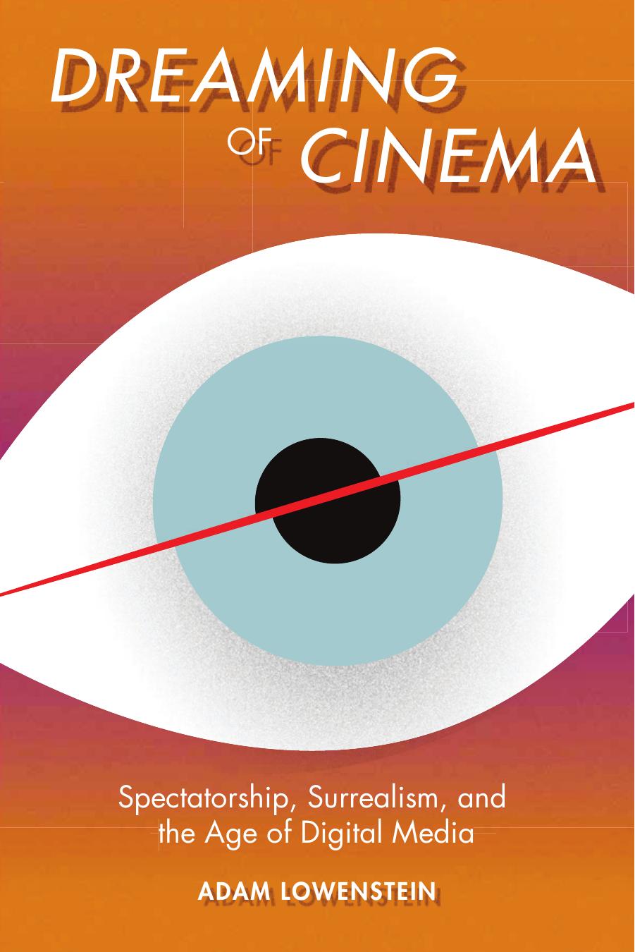 Dreaming of cinema : spectatorship, surrealism, et the age of digital media by Lowenstein Adam