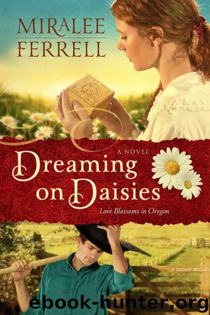 Dreaming on Daisies: A Novel (Love Blossoms in Oregon Series Book 3) by Ferrell Miralee