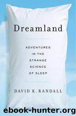 Dreamland: Adventures in the Strange Science of Sleep by David K. Randall