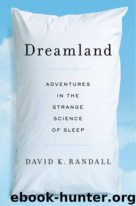 Dreamland: Adventures in the Strange Science of Sleep by Randall David K