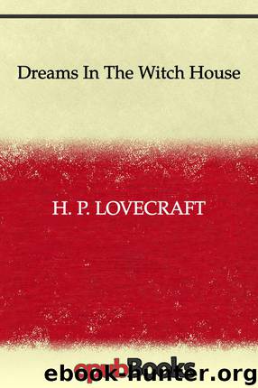 Dreams In The Witch House by H. P. Lovecraft